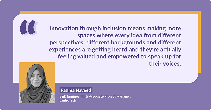 Fatima Naveed, E&D Engineer III at LantroTech sharing her insights on how women’s empathy, active listening, and ability to balance detail with big-picture thinking add strength to teams.